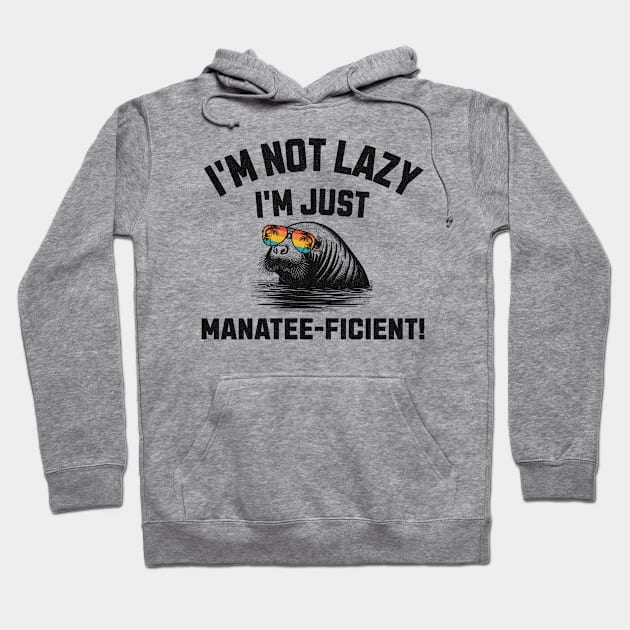 I'm not Lazy I'm just Manatee-ficient Funny Manatee Hoodie by susanne.haewss@googlemail.com